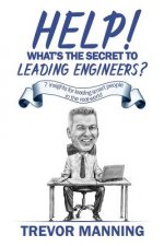 Help! What's the secret to Leading Engineers?: 7 insights for leading smart people in the real-world