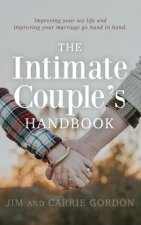The Intimate Couple's Handbook: Improving Your Sex Life and Improving Your Marriage Go Hand in Hand