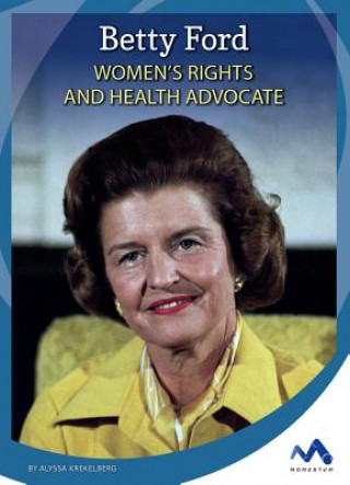 Betty Ford: Women's Rights and Health Advocate