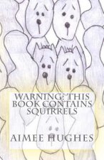 Warning: This Book Contains Squirrels