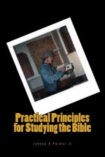 Practical Principles for Studying the Bible: Practical Points on how to Preach God's Word