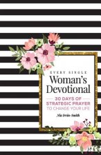 Every Single Woman's Devotional: 30 Days of Strategic Prayer to Change Your Life
