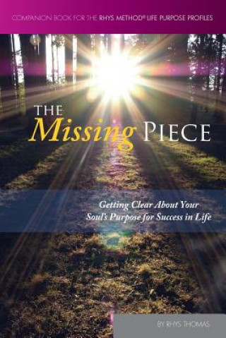 The Missing Piece: Getting Clear About Your Soul's Purpose for Success in Life