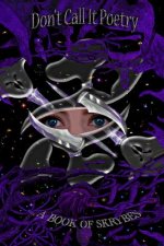 Don't Call It Poetry: A Book Of Skrybes