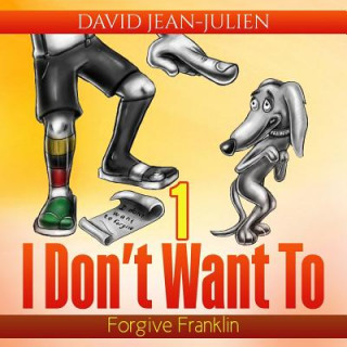 I Don't Want to Forgive Franklin: Helping Children Forgive When They Just Don't Want to