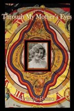 Through My Mother's Eyes: A Memoir