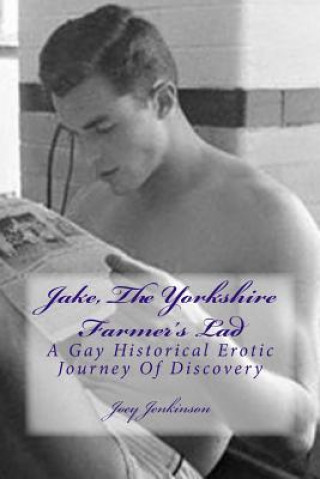 Jake, The Yorkshire Farmer's Lad: A Gay Historical Erotic Journey Of Discovery