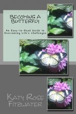 Becoming a Butterfly: An Easy-to-Read Guide to Surviving Life's Challenges