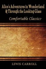 Alice's Adventures in Wonderland & Through the Looking Glass: Comfortable Classics