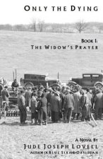 Only the Dying, Book I: The Widow's Prayer: Book I: The Widow's Prayer