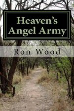 Heaven's Angel Army: As We Pray Angels Attend to the Voice of the Lord