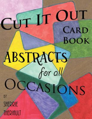 Cut It Out: Book of Greeting Cards: Abstracts for all Occasions