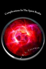 Complications In The Spirit Realm: Take a Journey into the Realm of Spirits