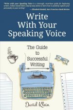 Write With Your Speaking Voice: The Guide to Successful Writing