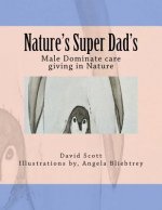 Nature's Super Dad's: Male Dominate care giving in Nature