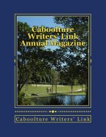 Caboolture Writers' Link Annual Magazine 2017: Supporting Local Writers