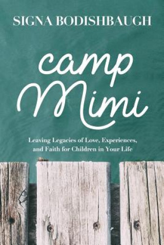 Camp Mimi: Leaving Legacies of Love, Experiences, and Faith for Children in Your Life