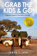 Grab the Kids & Go: A Practical Guide to Your Family's Gap Year