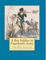 A Boy Soldier in Napoleon's Army: The Military Life of Jacques Chevillet