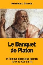 Le Banquet de Platon: et l'amour platonique jusqu'? la fin du XVe si?cle