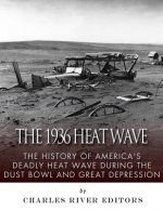 The 1936 North American Heat Wave: The History of America's Deadly Heat Wave during the Dust Bowl and Great Depression