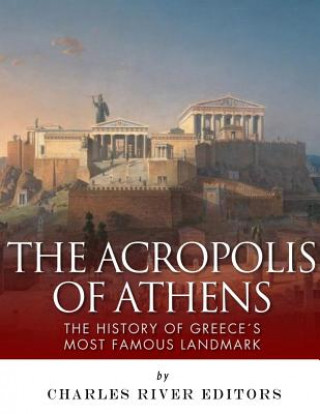 The Acropolis of Athens: The History of Greece's Most Famous Landmark