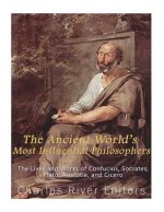 The Ancient World's Most Influential Philosophers: The Lives and Works of Confucius, Socrates, Plato, Aristotle, and Cicero