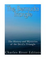 The Bermuda Triangle: The History and Mysteries of the Devil's Triangle
