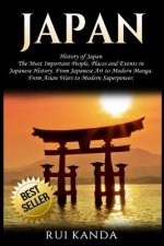 Japan: History of Japan: The Most Important People, Places and Events in Japanese History. from Japanese Art to Modern Manga.