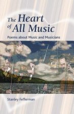 The Heart of All Music: Poems about Music and Musicians