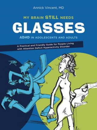 My Brain Still Needs Glasses: ADHD in Adolescents and Adults (Annick Vincent)(Miękka)