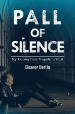 Pall of Silence: My Journey from Tragedy to Trust