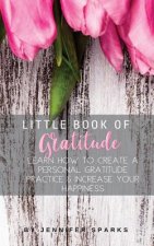 Little Book of Gratitude: Learn How to Create a Personal Gratitude Practice & Increase Your Happiness
