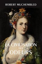 La Civilisation Des Odeurs: (xvie-Debut Xixe Siecle)