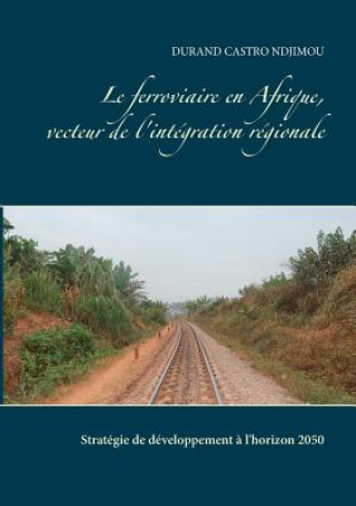 ferroviaire en Afrique, vecteur de l'integration regionale (Durand Castro Ndjimou,Optimum Book)(Brožovaná)