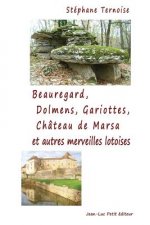 Beauregard, Dolmens Gariottes Château de Marsa et autres merveilles lotoises: Village du Quercy, Causse de Limogne, Sud du Lot