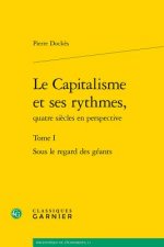 Le Capitalisme Et Ses Rythmes, Quatre Siecles En Perspective: Tome I - Sous Le Regard Des Geants