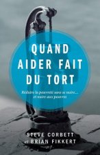 Quand Aider Fait Du Tort (When Helping Hurts: How to Alleviate Poverty Without Hurting the Poor