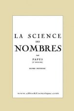 La Science des Nombres: Secrets initiatiques et Metaphysique des nombres