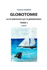 Globotomie ou la lobotomie par la globalisation: Tome 1