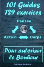 Pour Autoriser le Bonheur: 101 Guides et 129 Exercices