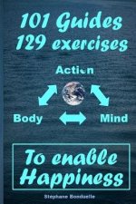To enable Happiness: 101 Guides and 129 Exercises