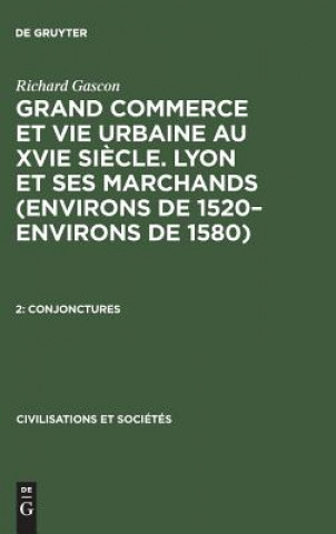 Grand Commerce et vie urbaine au XVIe siecle. Lyon et ses marchands (environs de 1520-environs de 1580), 2, Conjonctures