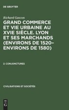 Grand Commerce et vie urbaine au XVIe siecle. Lyon et ses marchands (environs de 1520-environs de 1580), 2, Conjonctures