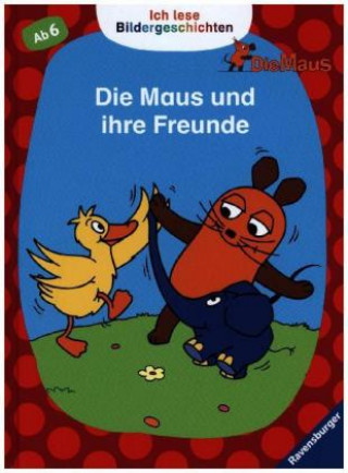 Ich lese Bildergeschichten Die Maus: Die Maus und ihre Freunde; .