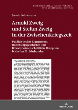 Arnold Zweig und Stefan Zweig in der Zwischenkriegszeit; Publizistisches Engagement, Beziehungsgeschichte und literaturwissenschaftliche Rezeption bis