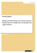 Erfolg und Misserfolg von IT-Innovationen. Mobile Devices dargestellt am Beispiel des Apple iPhone