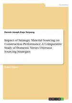Impact of Strategic Material Sourcing on Construction Performance. A Comparative Study of Domestic Verses Overseas Sourcing Strategies