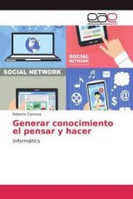 Generar conocimiento el pensar y hacer