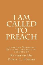 I Am Called to Preach: 10 African Methodist Episcopal Inspirational Sermons